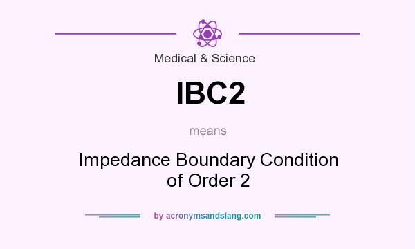 What does IBC2 mean? It stands for Impedance Boundary Condition of Order 2