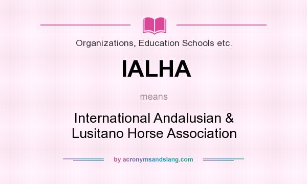 What does IALHA mean? It stands for International Andalusian & Lusitano Horse Association