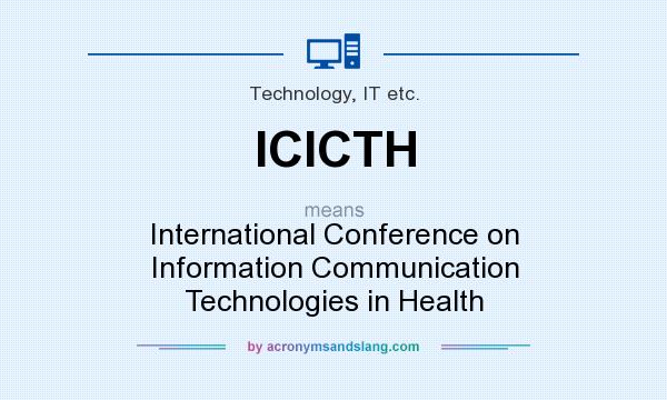 What does ICICTH mean? It stands for International Conference on Information Communication Technologies in Health