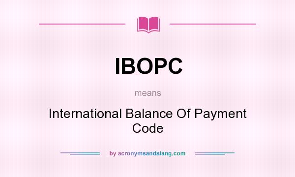 What does IBOPC mean? It stands for International Balance Of Payment Code