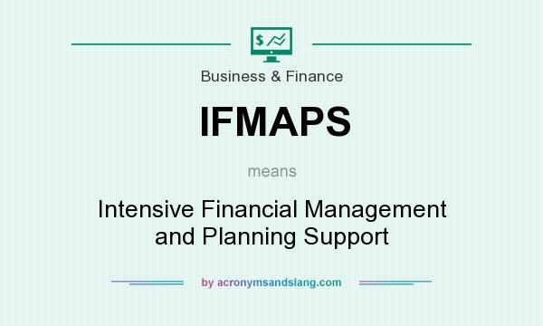 What does IFMAPS mean? It stands for Intensive Financial Management and Planning Support