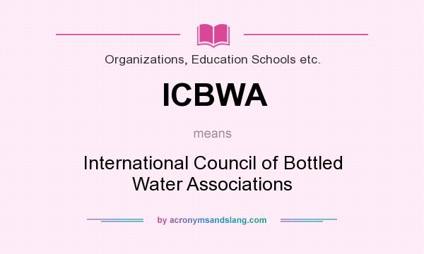 What does ICBWA mean? It stands for International Council of Bottled Water Associations