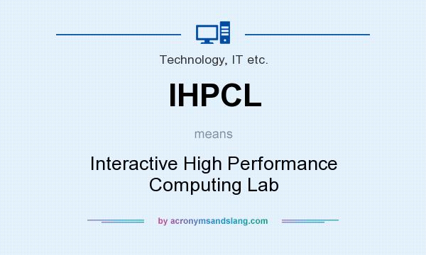 What does IHPCL mean? It stands for Interactive High Performance Computing Lab