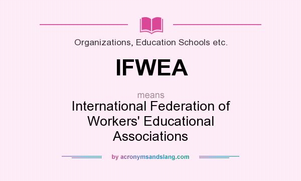 What does IFWEA mean? It stands for International Federation of Workers` Educational Associations