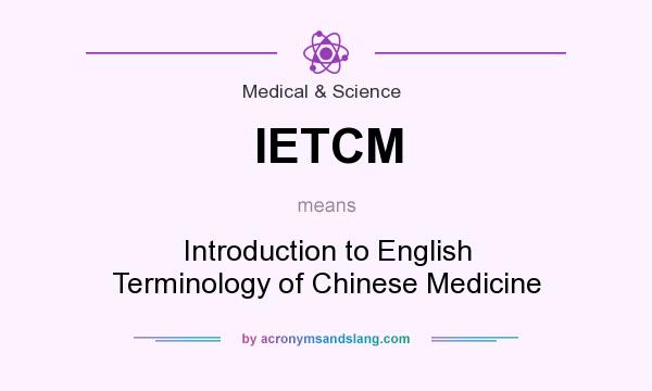 What does IETCM mean? It stands for Introduction to English Terminology of Chinese Medicine
