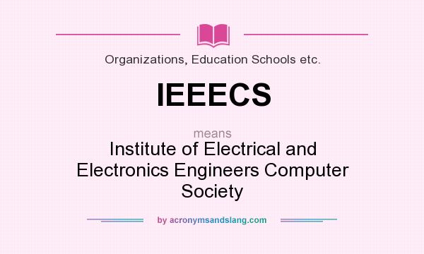 What does IEEECS mean? It stands for Institute of Electrical and Electronics Engineers Computer Society