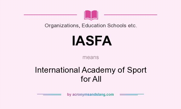 What does IASFA mean? It stands for International Academy of Sport for All