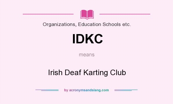 What does IDKC mean? It stands for Irish Deaf Karting Club