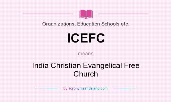 What does ICEFC mean? It stands for India Christian Evangelical Free Church