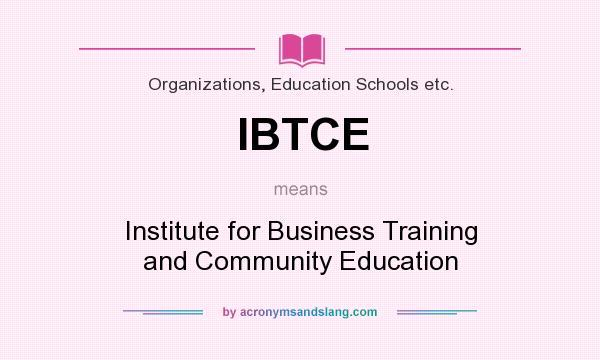 What does IBTCE mean? It stands for Institute for Business Training and Community Education