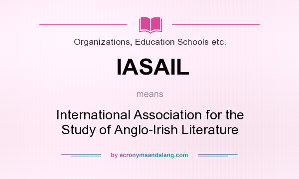 What does IASAIL mean? It stands for International Association for the Study of Anglo-Irish Literature