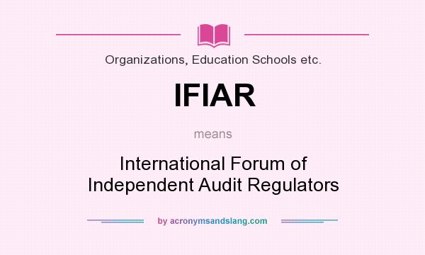 What does IFIAR mean? It stands for International Forum of Independent Audit Regulators
