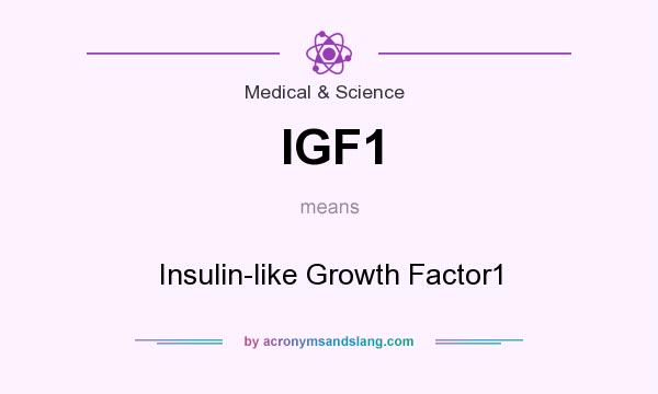 What does IGF1 mean? It stands for Insulin-like Growth Factor1