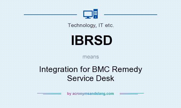 What does IBRSD mean? It stands for Integration for BMC Remedy Service Desk