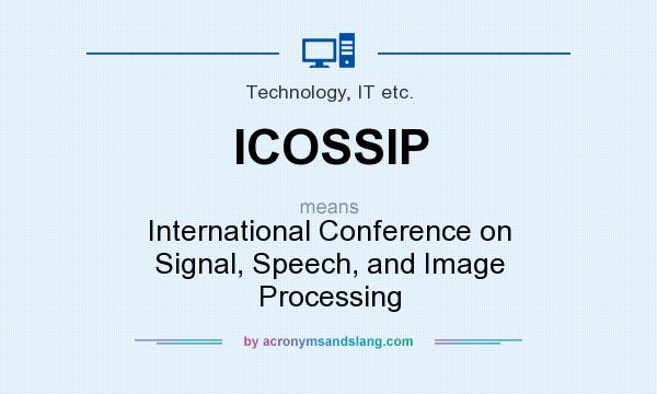 What does ICOSSIP mean? It stands for International Conference on Signal, Speech, and Image Processing