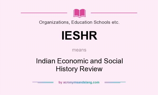 What does IESHR mean? It stands for Indian Economic and Social History Review
