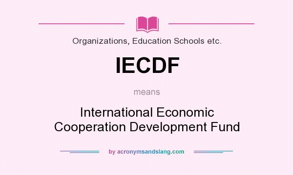 What does IECDF mean? It stands for International Economic Cooperation Development Fund