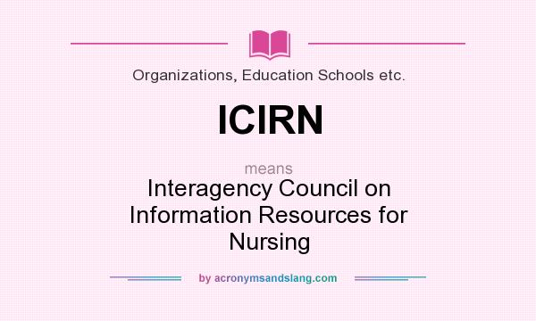 What does ICIRN mean? It stands for Interagency Council on Information Resources for Nursing