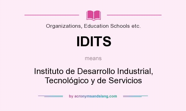 What does IDITS mean? It stands for Instituto de Desarrollo Industrial, Tecnológico y de Servicios