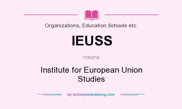 What does IEUSS mean? It stands for Institute for European Union Studies