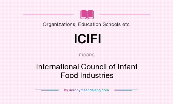 What does ICIFI mean? It stands for International Council of Infant Food Industries