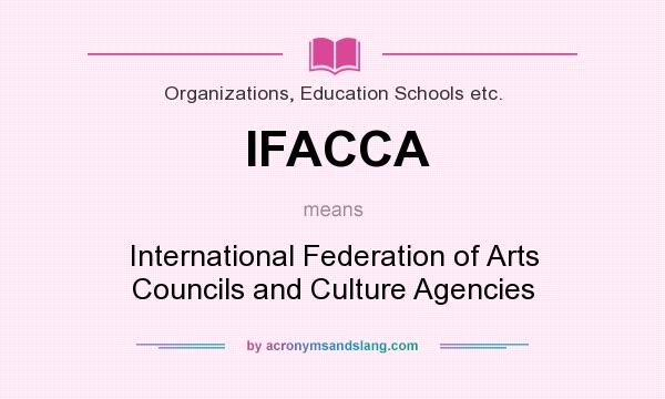 What does IFACCA mean? It stands for International Federation of Arts Councils and Culture Agencies