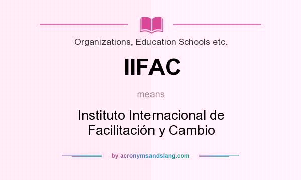 What does IIFAC mean? It stands for Instituto Internacional de Facilitación y Cambio