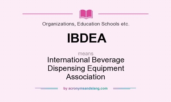 What does IBDEA mean? It stands for International Beverage Dispensing Equipment Association