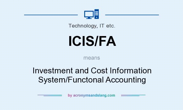 What does ICIS/FA mean? It stands for Investment and Cost Information System/Functonal Accounting