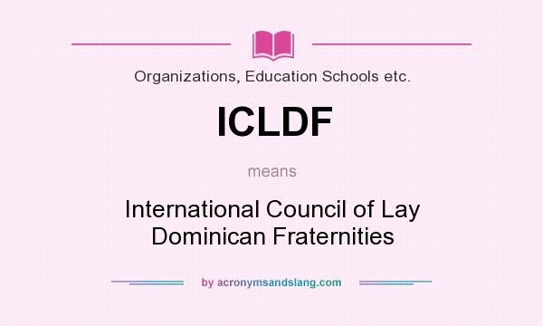 What does ICLDF mean? It stands for International Council of Lay Dominican Fraternities