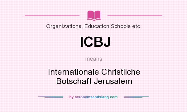 What does ICBJ mean? It stands for Internationale Christliche Botschaft Jerusalem