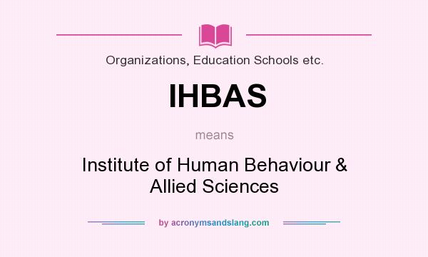 What does IHBAS mean? It stands for Institute of Human Behaviour & Allied Sciences