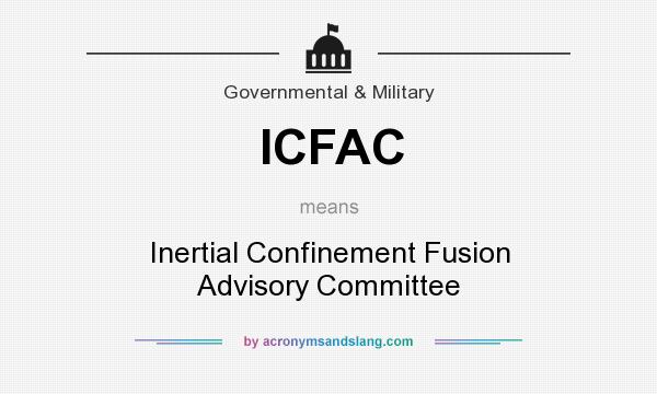 What does ICFAC mean? It stands for Inertial Confinement Fusion Advisory Committee