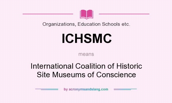 What does ICHSMC mean? It stands for International Coalition of Historic Site Museums of Conscience