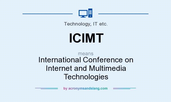 What does ICIMT mean? It stands for International Conference on Internet and Multimedia Technologies