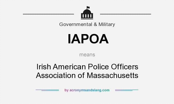 What does IAPOA mean? It stands for Irish American Police Officers Association of Massachusetts