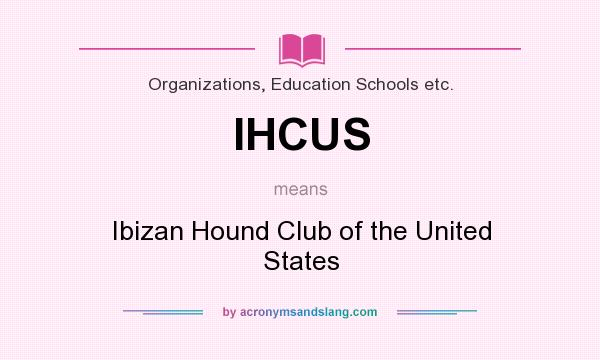 What does IHCUS mean? It stands for Ibizan Hound Club of the United States