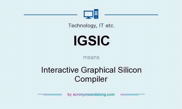 What does IGSIC mean? It stands for Interactive Graphical Silicon Compiler