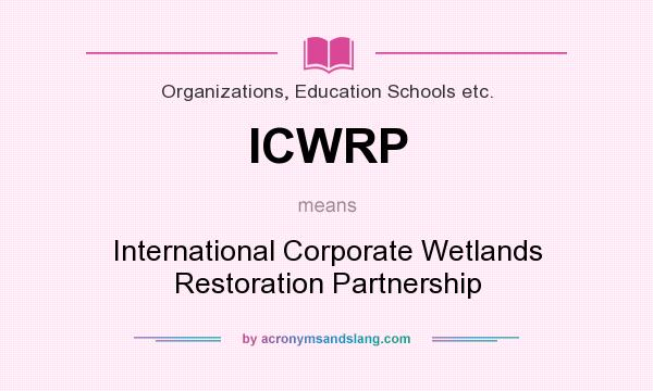 What does ICWRP mean? It stands for International Corporate Wetlands Restoration Partnership