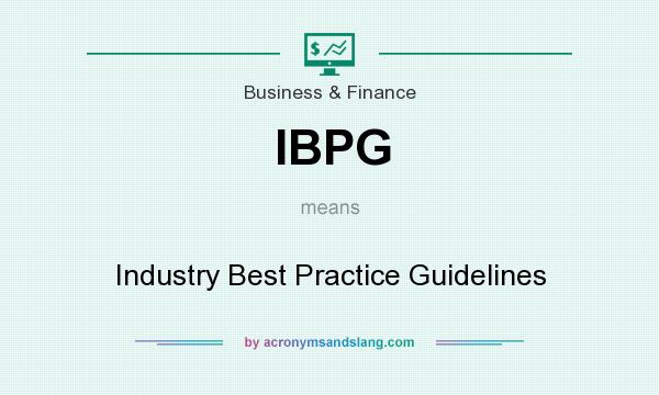 What does IBPG mean? It stands for Industry Best Practice Guidelines