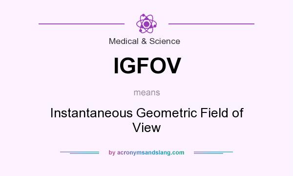 What does IGFOV mean? It stands for Instantaneous Geometric Field of View