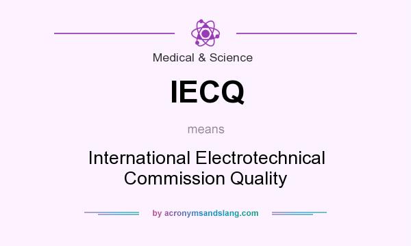 What does IECQ mean? It stands for International Electrotechnical Commission Quality