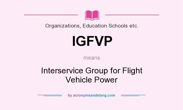 What does IGFVP mean? It stands for Interservice Group for Flight Vehicle Power