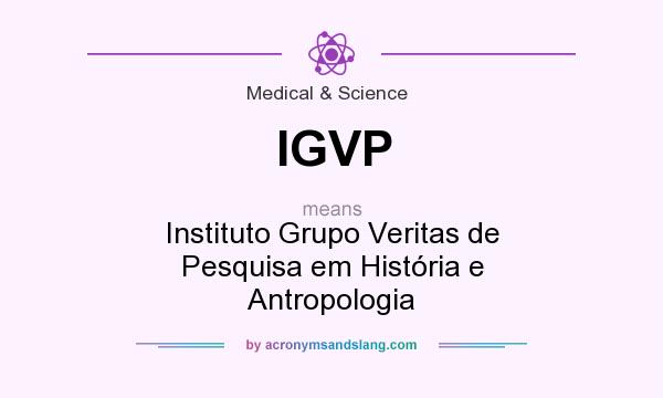 What does IGVP mean? It stands for Instituto Grupo Veritas de Pesquisa em História e Antropologia