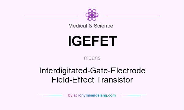 What does IGEFET mean? It stands for Interdigitated-Gate-Electrode Field-Effect Transistor