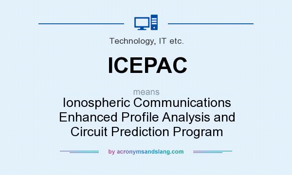 What does ICEPAC mean? It stands for Ionospheric Communications Enhanced Profile Analysis and Circuit Prediction Program