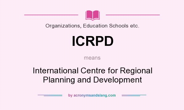 What does ICRPD mean? It stands for International Centre for Regional Planning and Development
