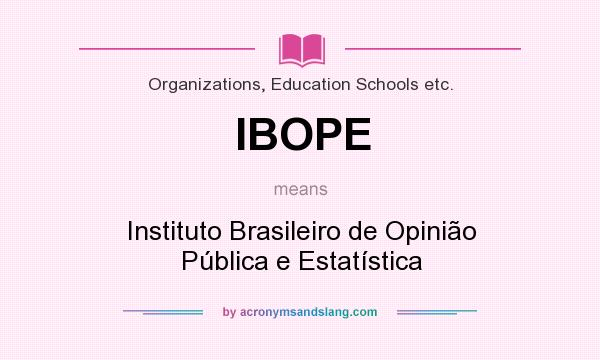What does IBOPE mean? It stands for Instituto Brasileiro de Opinião Pública e Estatística