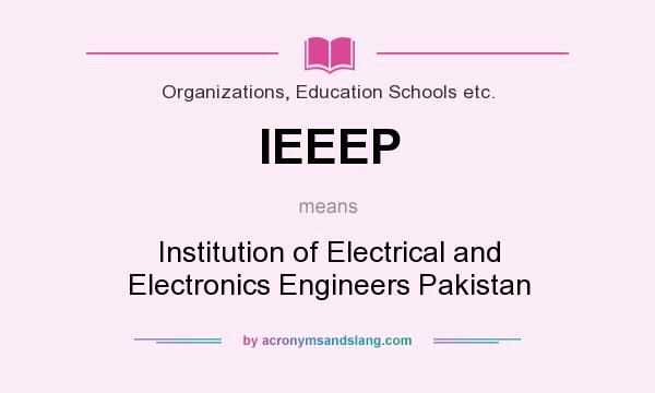What does IEEEP mean? It stands for Institution of Electrical and Electronics Engineers Pakistan