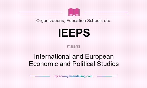What does IEEPS mean? It stands for International and European Economic and Political Studies
